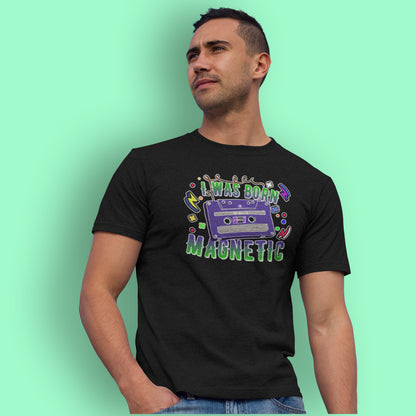 BORN MAGNETIC 90'S COOL UNISEX TSHIRT