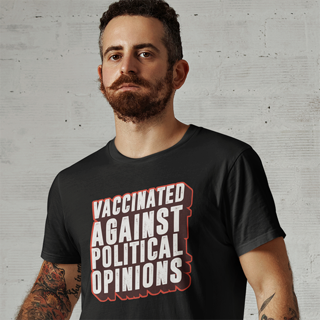 VACCINATED AGAINST POL OPINIONS FUNNY UNISEX TSHIRT