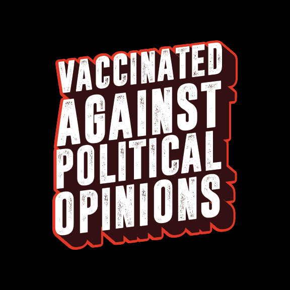 VACCINATED AGAINST POL OPINIONS FUNNY UNISEX TSHIRT