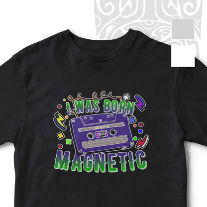 BORN MAGNETIC 90'S COOL UNISEX TSHIRT